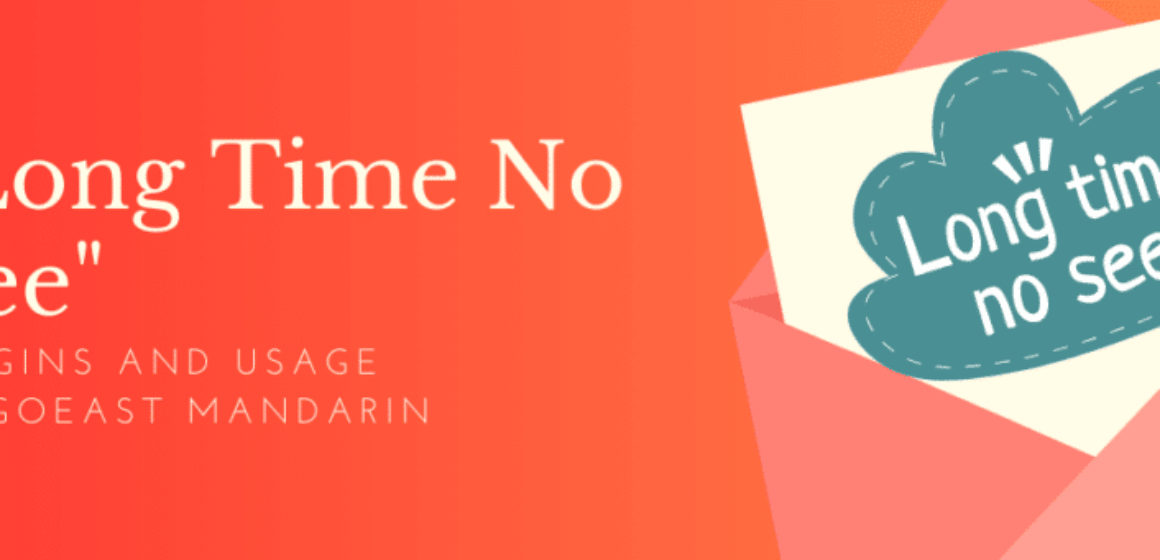 Long Time No See - Origins and Usage in Chinese & English